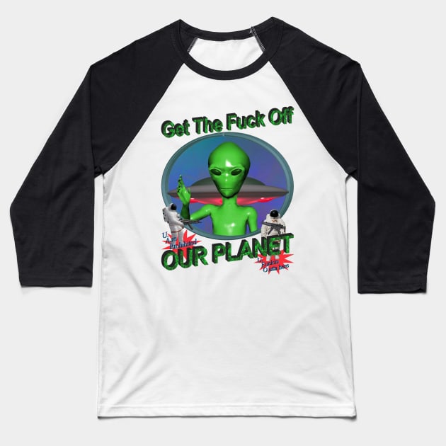 Get Off Our Planet - Alien UFO Funny Sci Fi Retro 90's Y2K Baseball T-Shirt by blueversion